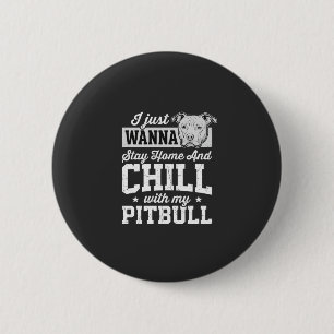 Pitbull Stay Home And Chill Design Button