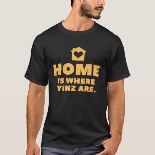 Pittsburgh Zuhause ist, wo ihr seid Yinzer T-Shirt