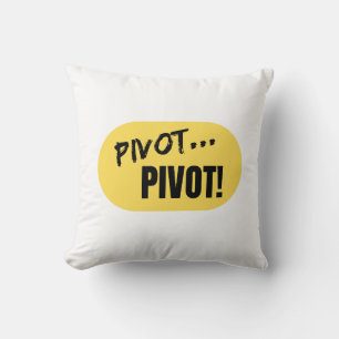 "Pivot.. Pivot!" Kissen