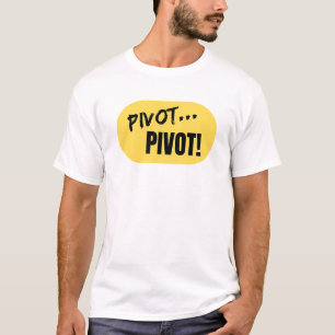 'Pivot... Pivot ! ' tshirt