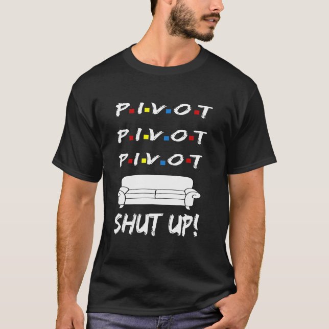 Pivot Shut Up! Pivot Shut Up! TV Cool Graphic T-Shirt (Vorderseite)