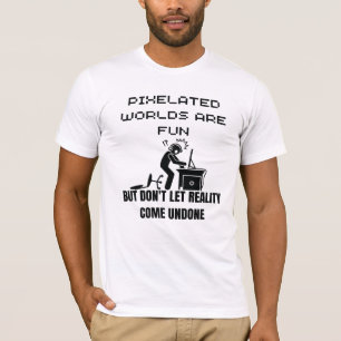 Pixel-Welten sind lustig, aber lass kein Reality-C T-Shirt
