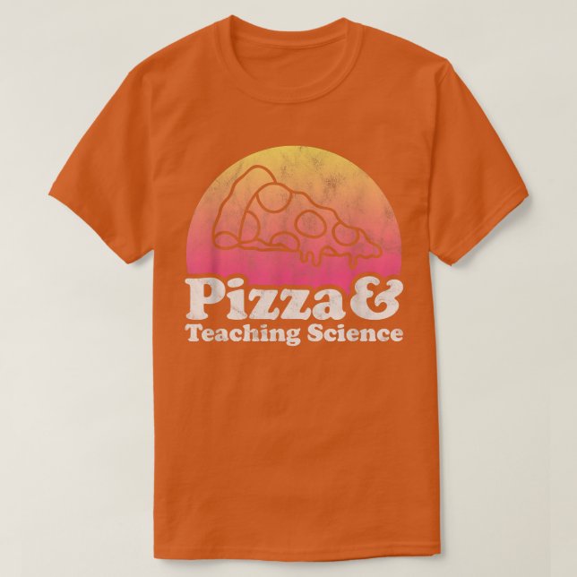 Pizza and Teaching Science or Science Teacher  T-Shirt (Design vorne)