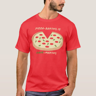 Pizza-Backen ist Geschlechtsverkehr T-Shirt
