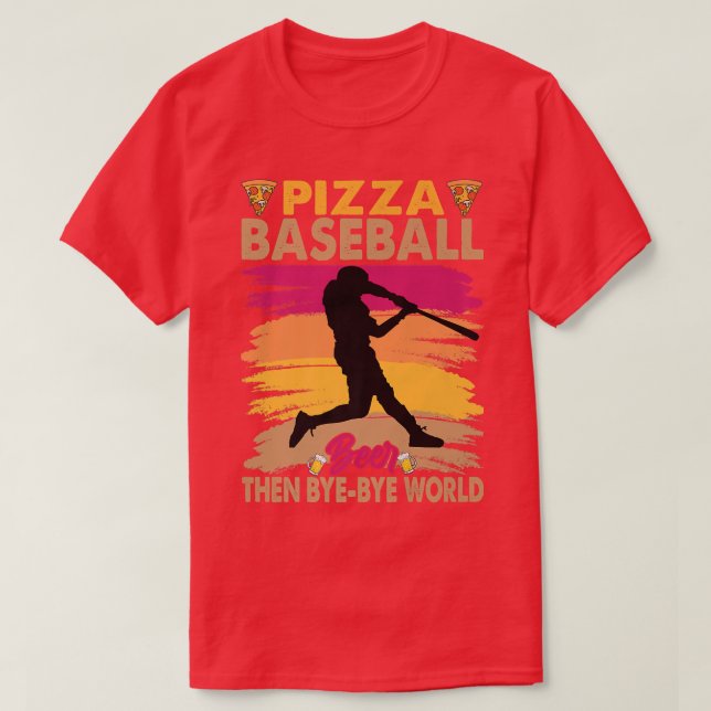 Pizza Baseball Beer Dann Byebye Welt 14422995 T-Shirt (Design vorne)