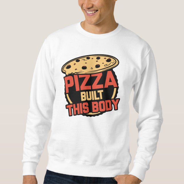 Pizza baute diesen Körper Sweatshirt (Vorderseite)