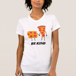 Pizza be kind positives Zitat T-Shirt