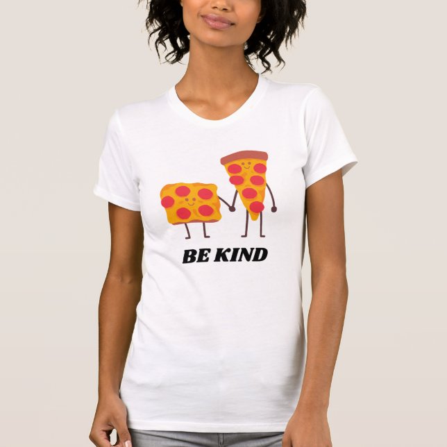Pizza be kind positives Zitat T-Shirt (Vorderseite)