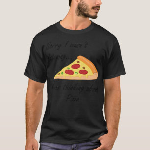 Pizza, die lustiges Sprichwort macht und über Pizz T-Shirt