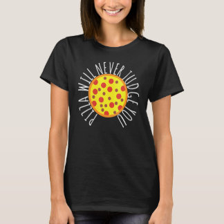 Pizza für Frauen wird dich nie verurteilen Pizzak T-Shirt