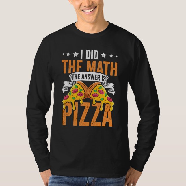 Pizza  I Did The Math The Answer Is Pizza Humor  1 T-Shirt (Vorderseite)