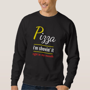 Pizza Im Shovin It Feinschmecker Food Pizza Sweatshirt