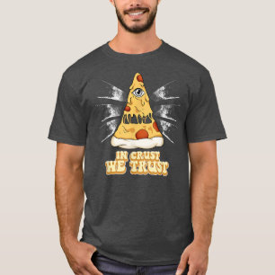 Pizza in Crust - wir vertrauen 767  T-Shirt