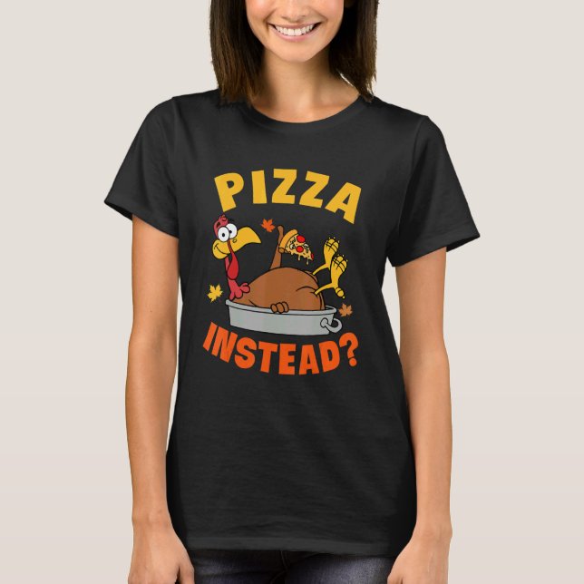 Pizza Instead Turkey Autumn Fall Y'all Thanksgivin T-Shirt (Vorderseite)
