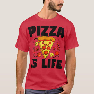 Pizza is Life Pizza Pie Food Lover Funny3381 T-Shirt