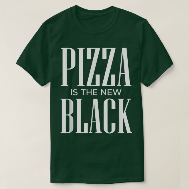 Pizza Is The New Black T-Shirt (Design devant)