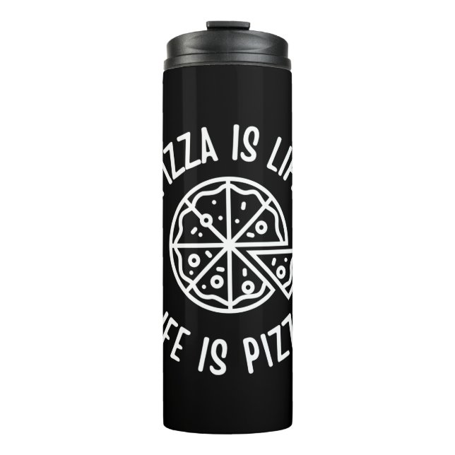 Pizza ist das Leben, wenn Pizza frisch ist Thermosbecher (Vorderseite)