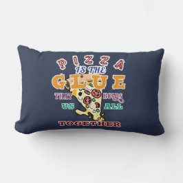 Pizza ist der Kleber, der uns alle zusammenhält Kissen