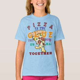 Pizza ist der Kleber, der uns alle zusammenhält T-Shirt