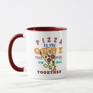 Pizza ist der Kleber, der uns alle zusammenhält Tasse