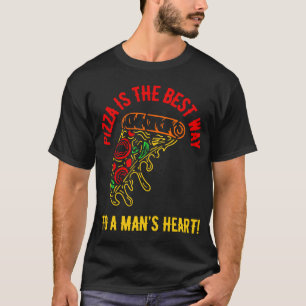 Pizza ist der Weg ins Herz eines Mannes! T-Shirt
