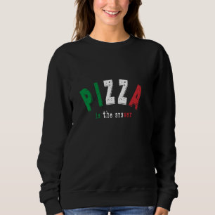 Pizza ist die Antwort italienischer Küche Funny Pi Sweatshirt