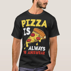 Pizza ist immer die Antwort auf die Pizzeria Pizze T-Shirt