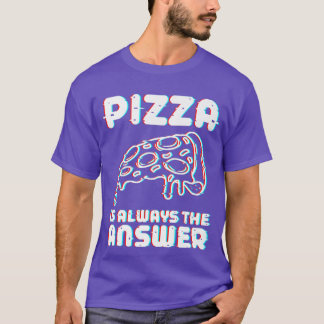 Pizza ist immer die Antwort Feinschmecker Food Lov T-Shirt