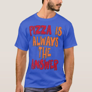 Pizza ist immer die Antwort T-Shirt