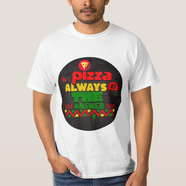 Pizza ist immer die Antwort T-Shirt (Vorderseite)