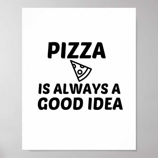 PIZZA IST IMMER EINE GUTE IDEE POSTER (Vorne)