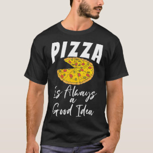 Pizza ist immer eine gute Idee Snack Pizzalove Piz T-Shirt