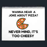 Pizza Joke Kalender<br><div class="desc">Cool,  Comic,  Love,  Funny,  Coupes,  Vintage sports,  Retro,  Party,  Cute,  Christmas,  Nerd,   humor,  Geek,  Hipster</div>