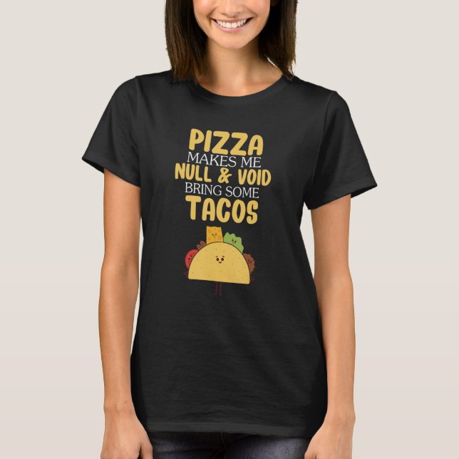 Pizza Makes Me Null & Void Bring Some Tacos T-Shirt (Vorderseite)