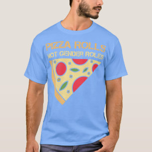 Pizza Rolls Not Gender Roles Feminismus für Frauen T-Shirt