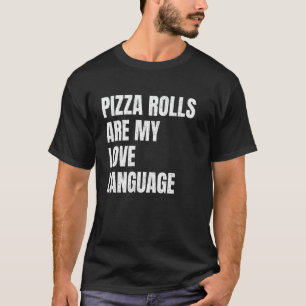 Pizza Rolls sind meine Liebe, die Sprache des sonn T-Shirt