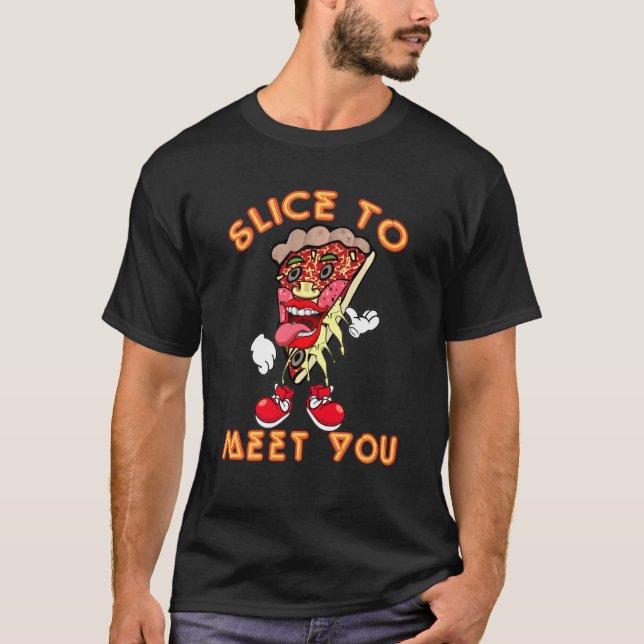 Pizza sagt dir Slice, um dich zu treffen T-Shirt (Vorderseite)