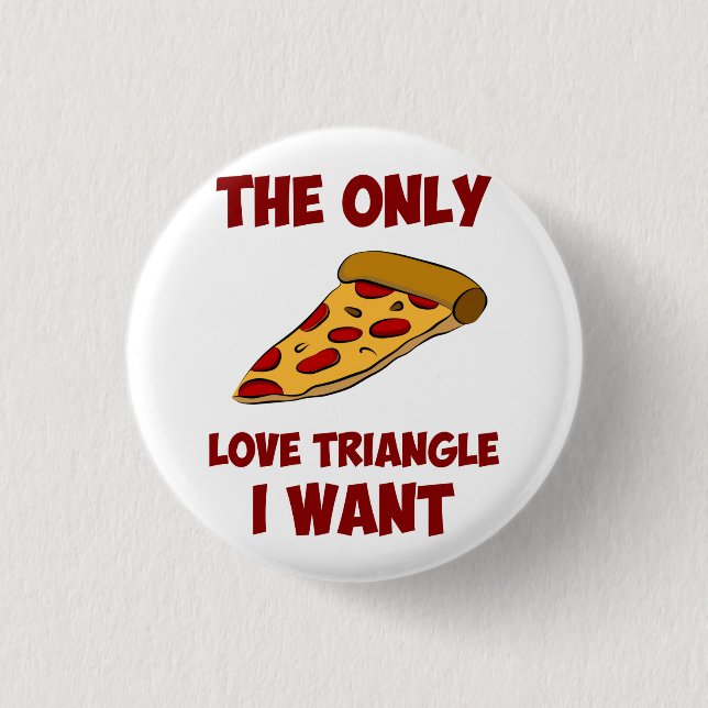 Pizza-Scheibe - das einzige Liebe-Dreieck, das ich Button (Vorderseite)