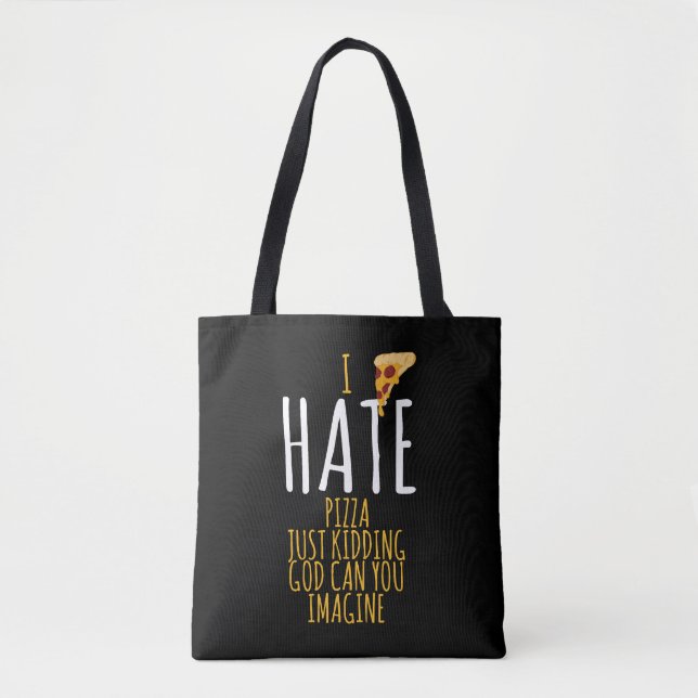 Pizza T Shirt - Ich hasse Pizza, ich kidde einfach Tasche (Vorderseite)