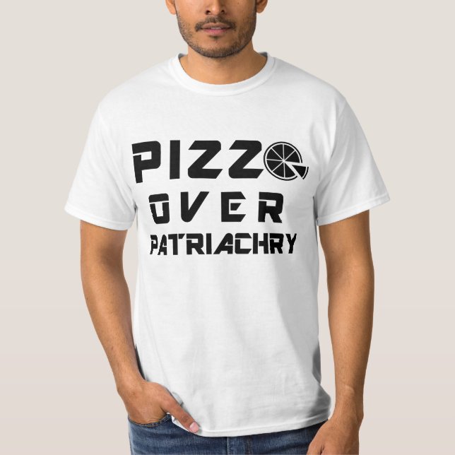 Pizza über Patriarchy T-Shirt (Vorderseite)