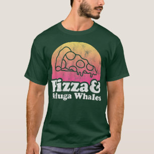 Pizza und Beluga Whales oder Beluga Whale T - Shir T-Shirt