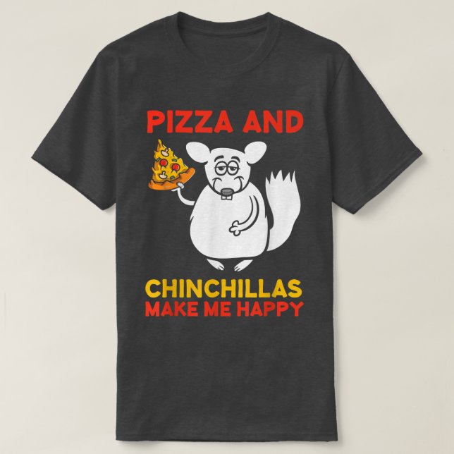 Pizza und Chinchillas machen HappyChinchilla Lover T-Shirt (Design vorne)
