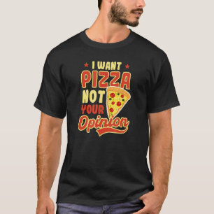 Pizza woll Pizza Not Opinion Fun Pizza T-Shirt