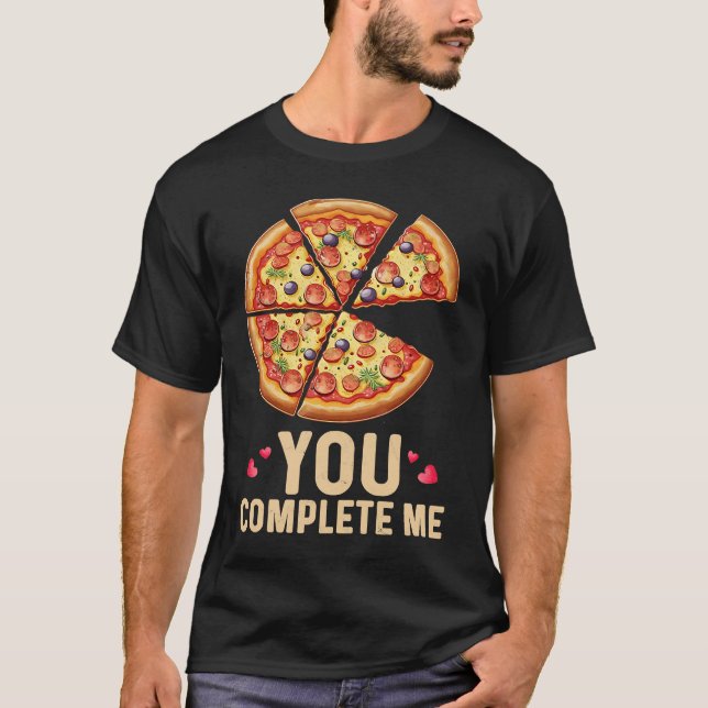 Pizza You Complete Me Valentines Day Pizza T-Shirt (Vorderseite)