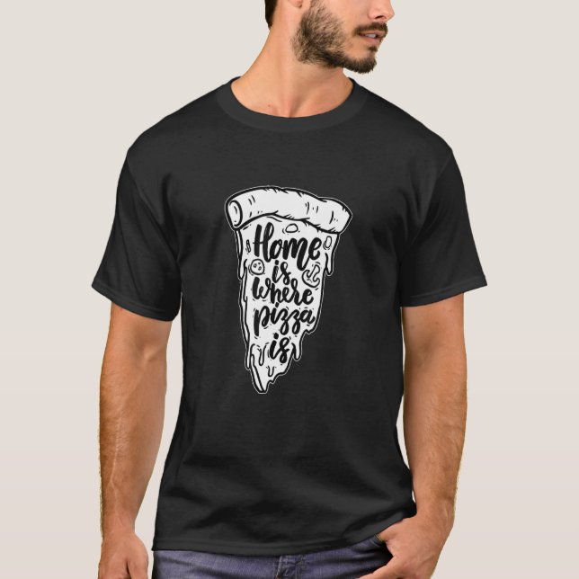 Pizza Zuhause ist dort, wo Pizza ist T-Shirt (Vorderseite)
