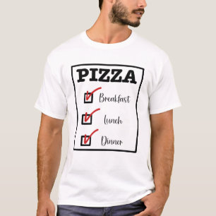 Pizza zum Frühstück Mittag- und Abendessen T-Shirt