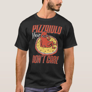 Pizzaiolo Hair Pizzeria Pizzeria Made 1 T-Shirt
