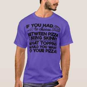 Pizzas Spaß, wenn Sie zwischen Piz wählen mussten T-Shirt