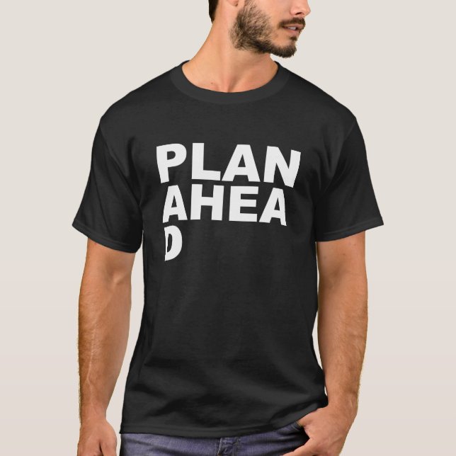 Plan Ahea D T-Shirt (Vorderseite)