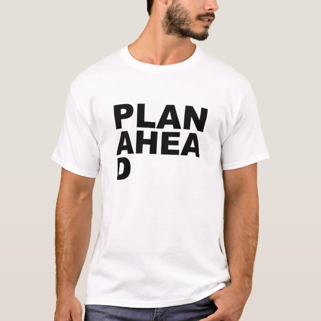 Plan Ahea D T-Shirt (Vorderseite)